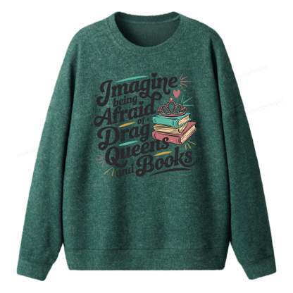 Pagewings Imagine Being Afraid Of Drag Queens And Books Unisex Knit Sweatshirt