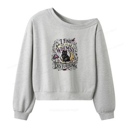 Pagewings I Find Your Lack Of Whimsy Disturbing Women Off Shoulder Sweatshirt