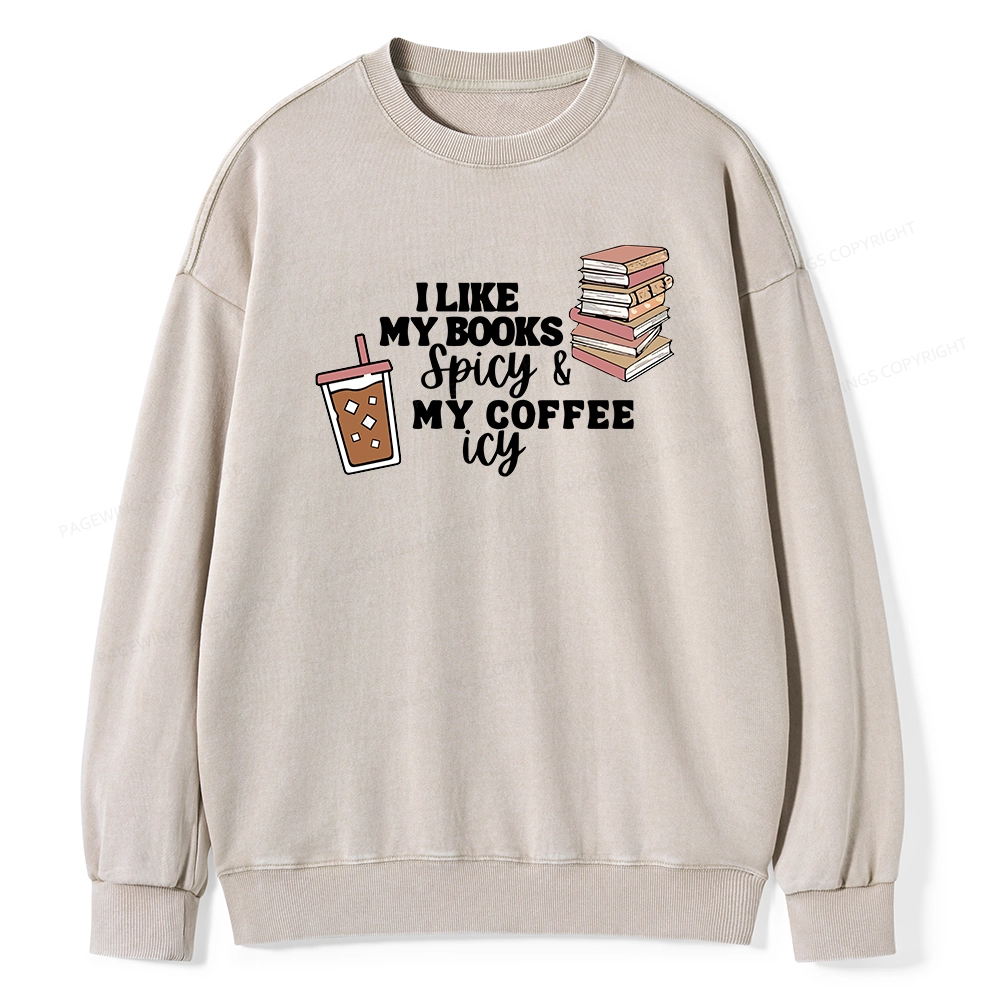 Pagewing I Like My Books Spicy and My Coffee Icy Unisex Washed Sweatshirt