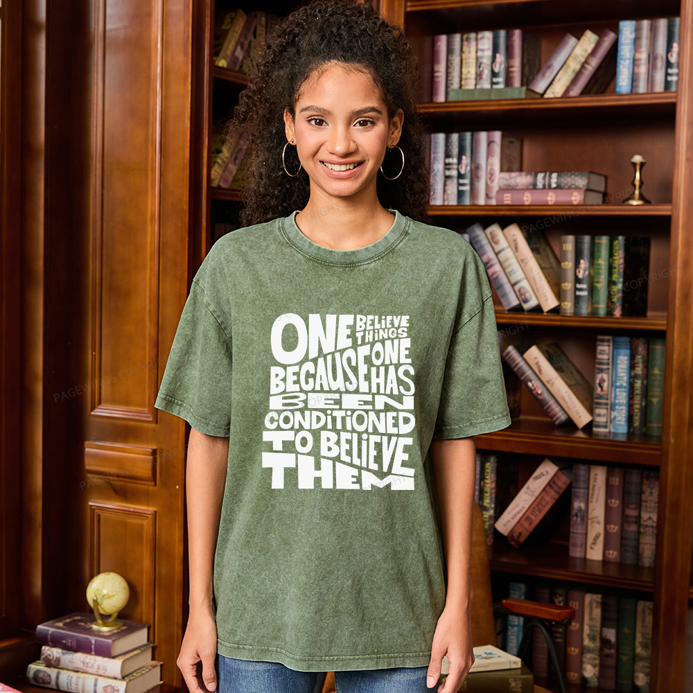 Pagewings One Believes Things Because One Has Been Conditioned To Unisex Washed T-shirt