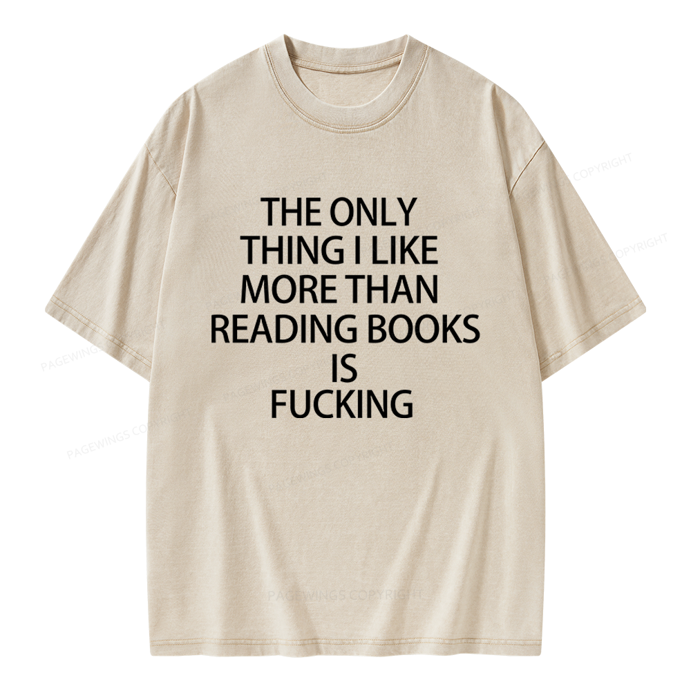 Pagewings The Only Thing I Like More Than Reading Books Is Fucking Unisex Washed T-shirt