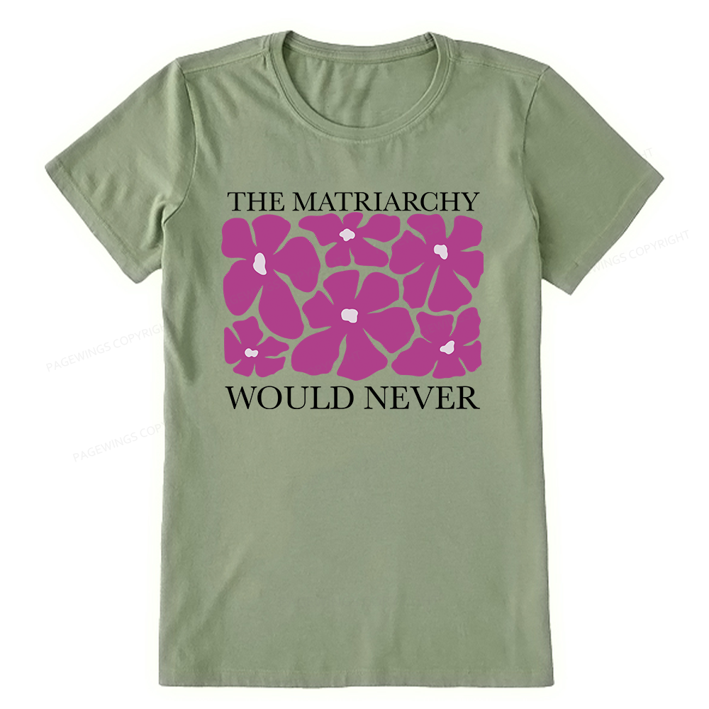 Pagewings The Matriarchy Would Never Unisex Classic T-shirt