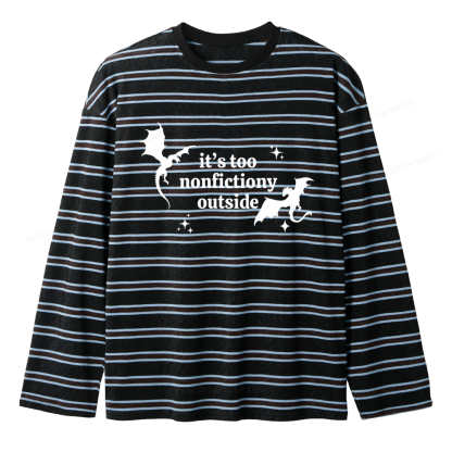 Pagewings It’s Too Nonfictiony Outside Unisex Striped Long Sleeve T-Shirt