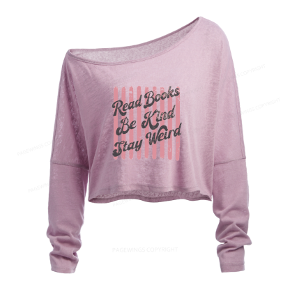 Pagewings Read Books Be Kind Stay Weird Slouchy Long Sleeve Off Shoulder T-shirt