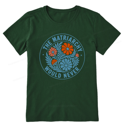 Pagewings The Matriarchy Would Never Unisex Classic T-shirt