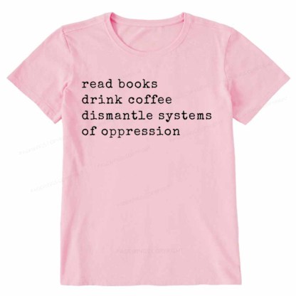 Pagewings Read Books Drink Coffee Dismantle Systems of Oppression Colors Shirt Unisex Classic T-shirt
