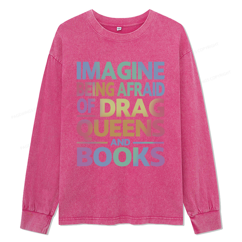 Pagewings Imagine Being Afraid Of Drag Queens And Books Unisex Washed Long Sleeve T-shirt