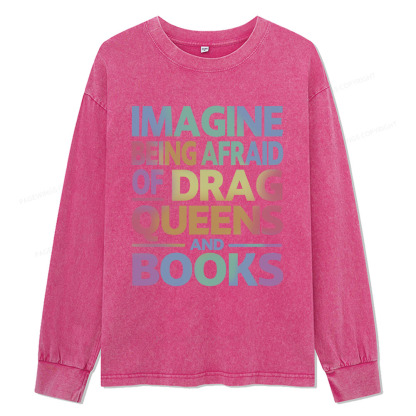 Pagewings Imagine Being Afraid Of Drag Queens And Books Unisex Washed Long Sleeve T-shirt