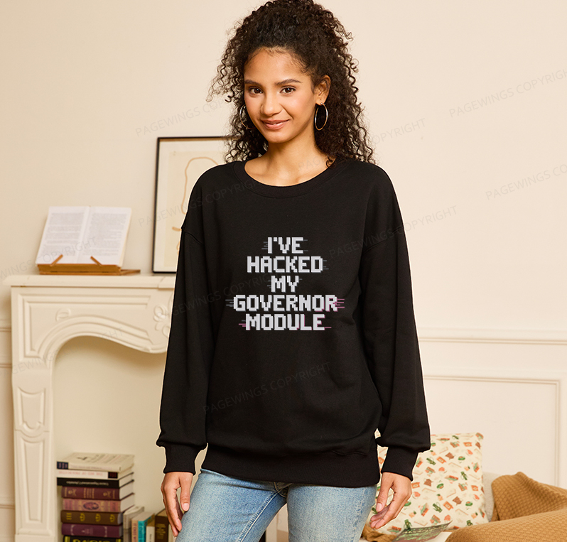 Pagewings I've Hacked My Governor Module Unisex Classic Sweatshirt