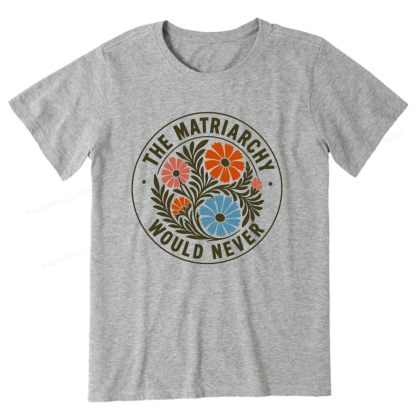 Pagewings The Matriarchy Would Never Unisex Classic T-shirt