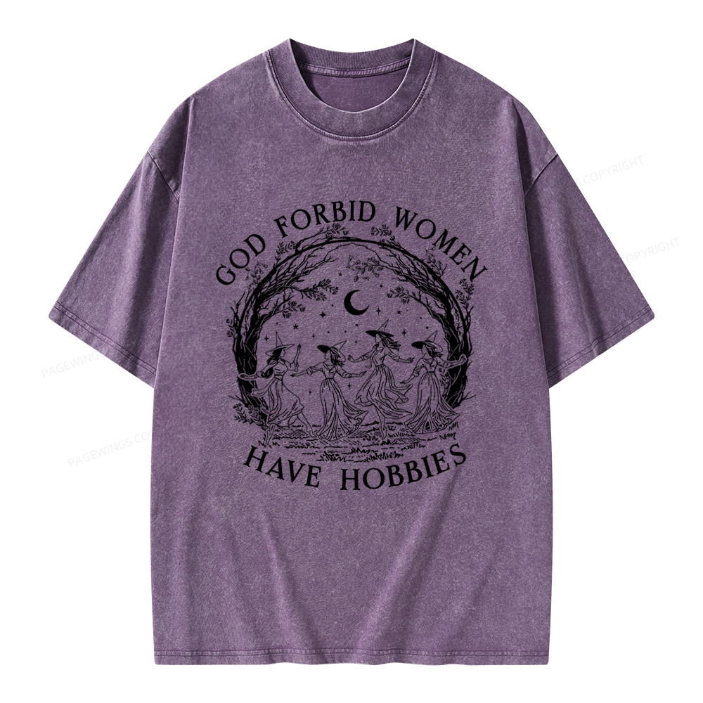 Pagewings God Forbid Women Have Hobbies Unisex Washed T-shirt