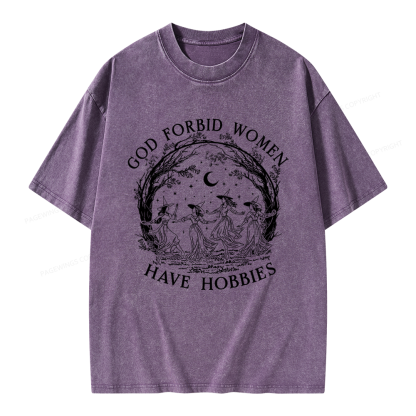 Pagewings God Forbid Women Have Hobbies Unisex Washed T-shirt