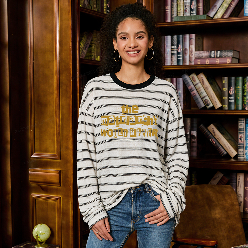 Pagewings The Matriarchy Would Never Unisex Striped Long Sleeve T-Shirt