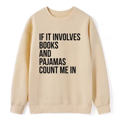 Pagewings If It Involves Books And Pajamas Count Me In Unisex Classic Sweatshirt