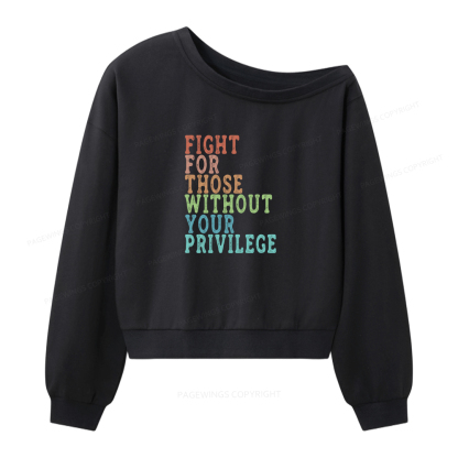 Pagewings Fight For Those Without Your Privilege Women Off Shoulder Sweatshirt