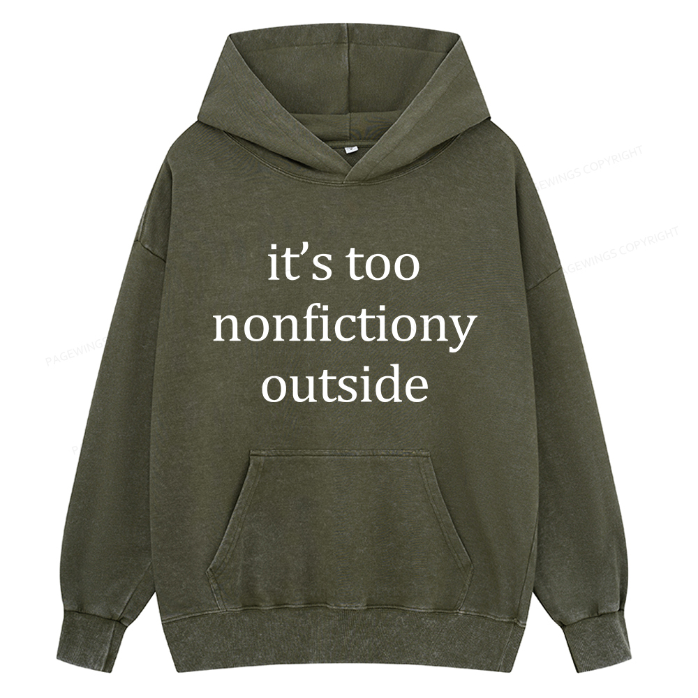 Pagewings It’s Too Nonfictiony Outside Unisex Washed Hoodie