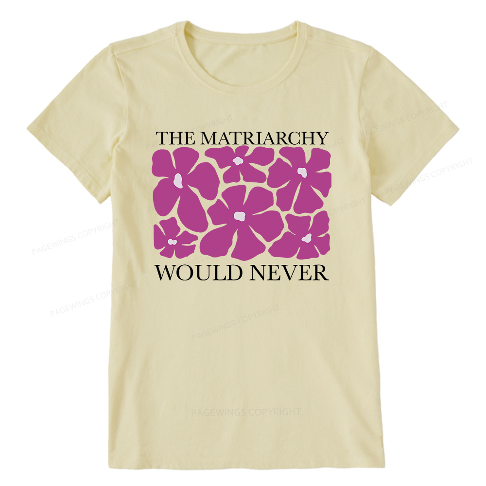 Pagewings The Matriarchy Would Never Unisex Classic T-shirt