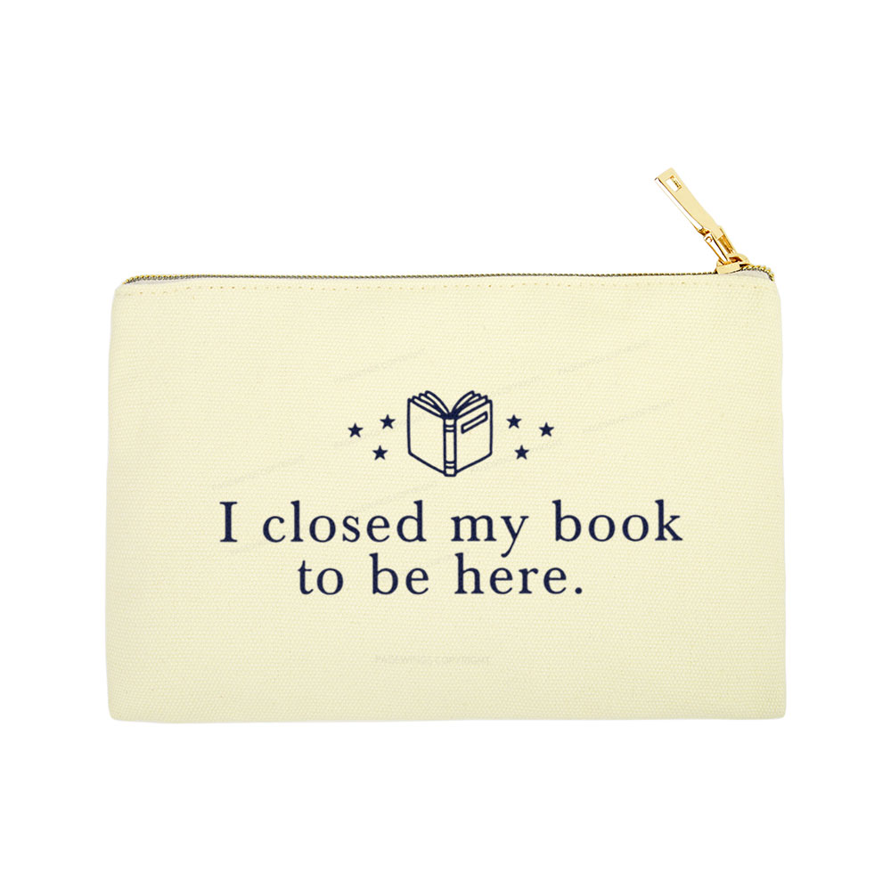 Pagewings I Closed My Book To Be Here Pouch
