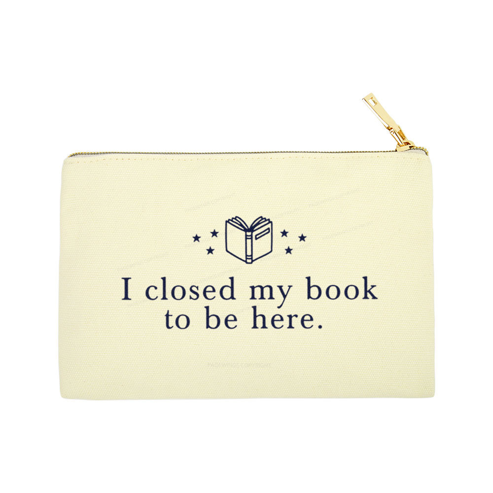 Pagewings I Closed My Book To Be Here Pouch