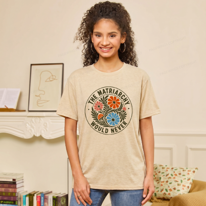 Pagewings The Matriarchy Would Never Unisex Heather T-Shirt