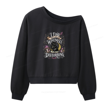 Pagewings I Find Your Lack Of Whimsy Disturbing Women Off Shoulder Sweatshirt