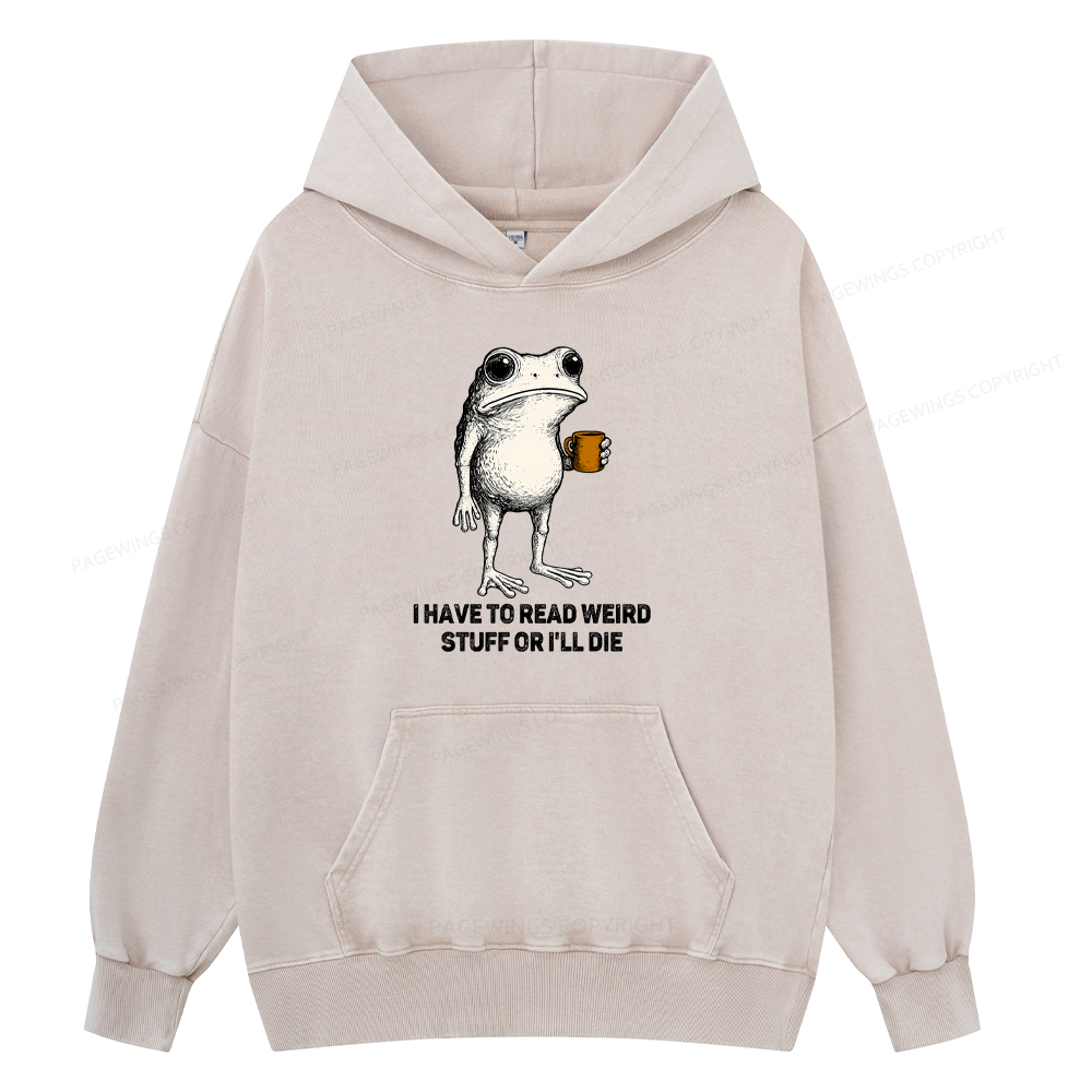 Pagewings I Have To Read Weird Stuff Or I'll Die Unisex Washed Hoodie