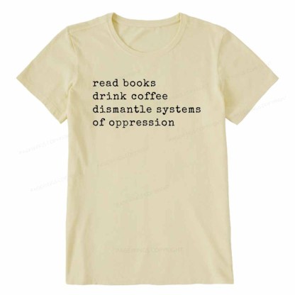 Pagewings Read Books Drink Coffee Dismantle Systems of Oppression Colors Shirt Unisex Classic T-shirt