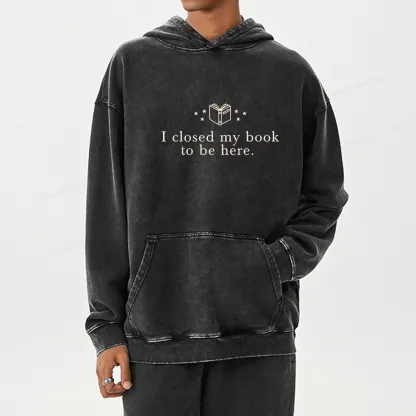 Pagewings I Closed My Book To Be Here Unisex Washed Hoodie
