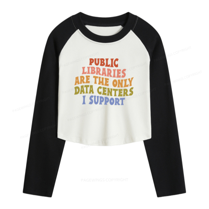 Pagewings Public Libraries are the only Data Centers I Support Women Long Sleeve Crop Raglan T-shirt