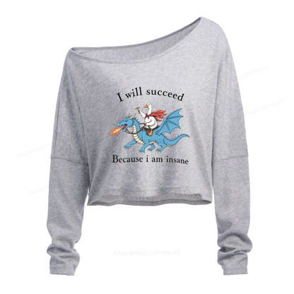 Pagewings I Will Succeed Because I Am Insane Slouchy Long Sleeve Off Shoulder T-shirt