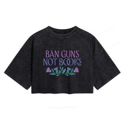Pagewings Ban Guns Not Books Women's Washed Cropped T-shirt