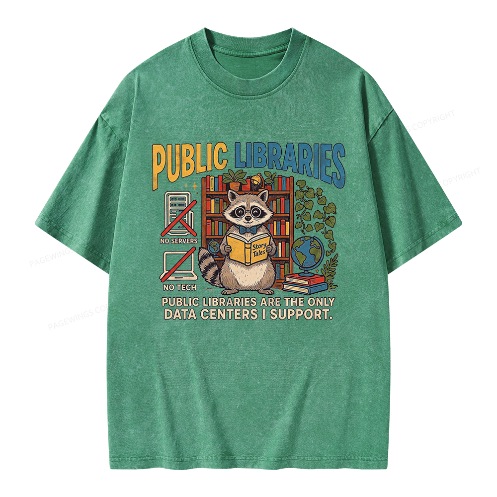 Pagewings Public Libraries Are the Only Data Centers I Support Unisex Washed T-shirt