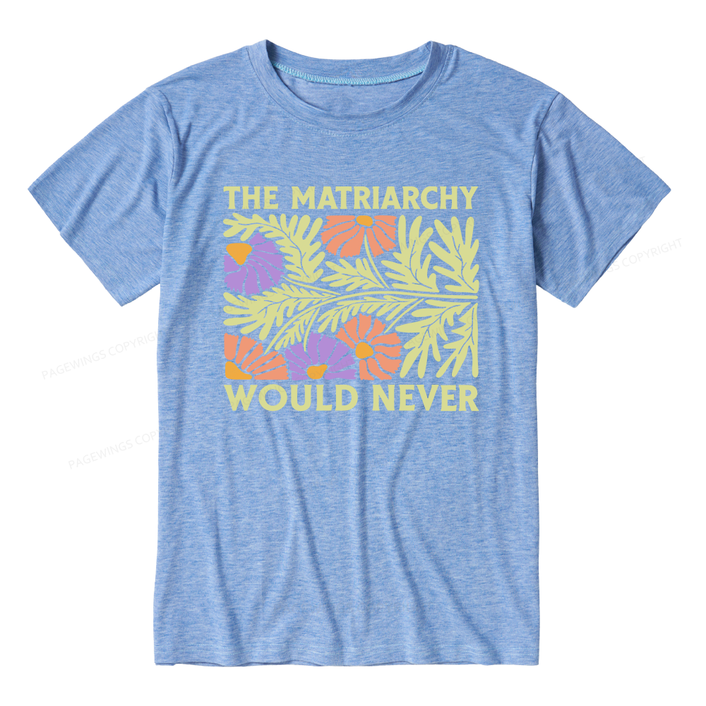 Pagewings The Matriarchy Would Never Unisex Heather T-Shirt