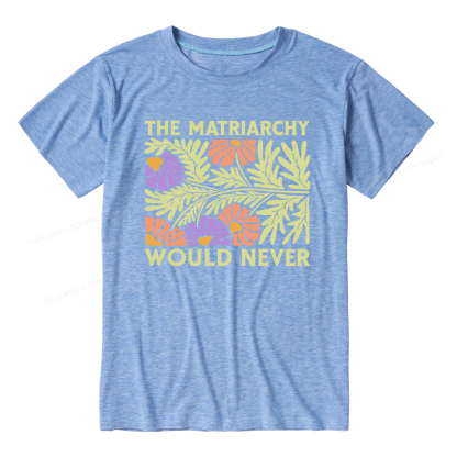 Pagewings The Matriarchy Would Never Unisex Heather T-Shirt
