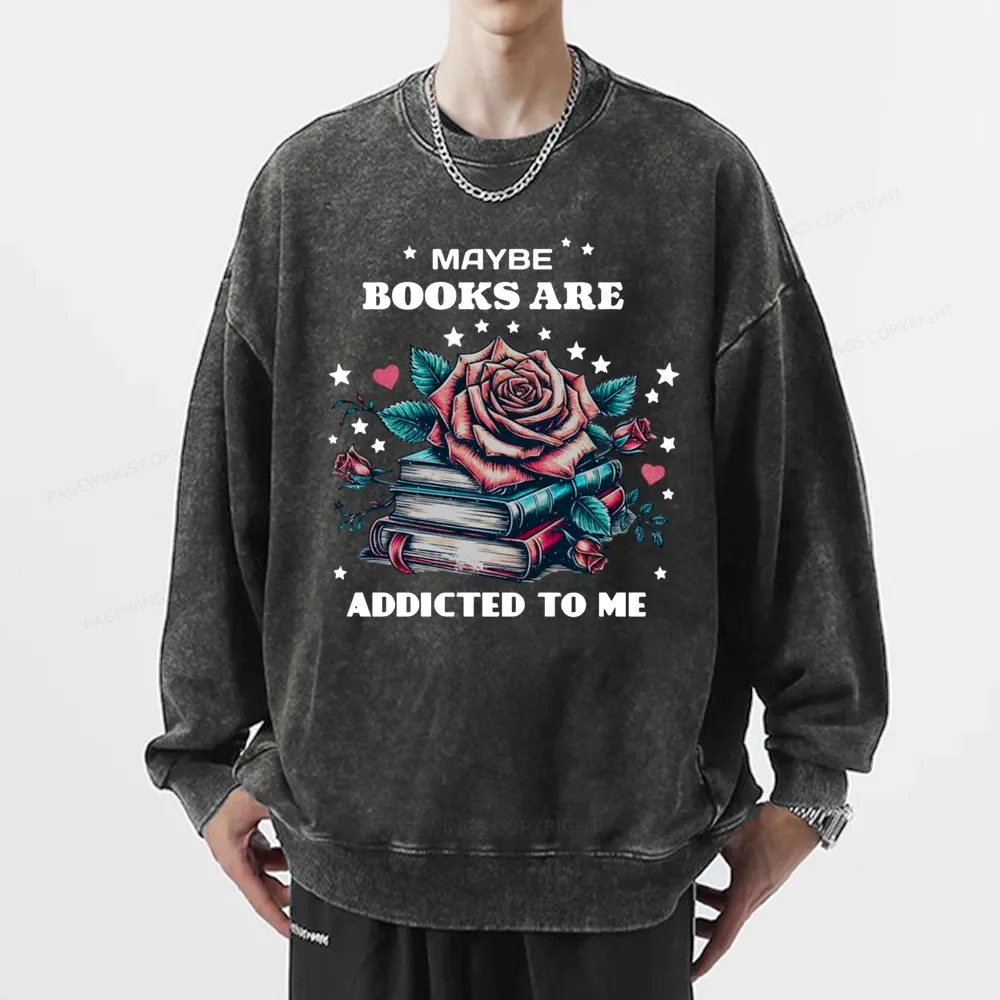 Pagewing Maybe Books Are Addicted To Me Unisex Washed Sweatshirt