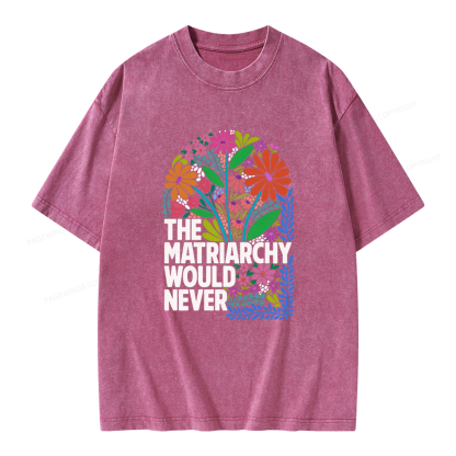 Pagewings The Matriarchy Would Never Unisex Washed T-shirt