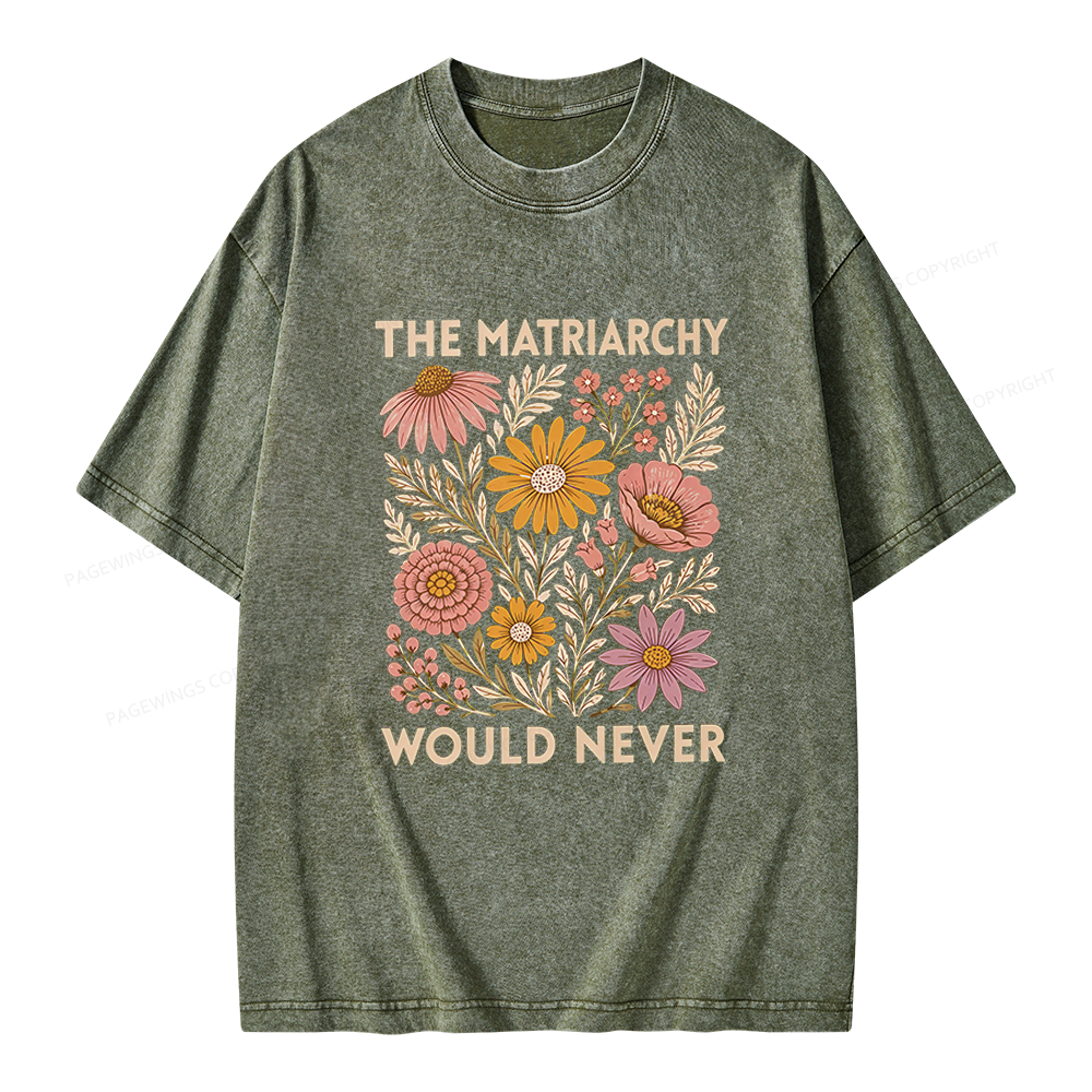 Pagewings The Matriarchy Would Never Unisex Washed T-shirt