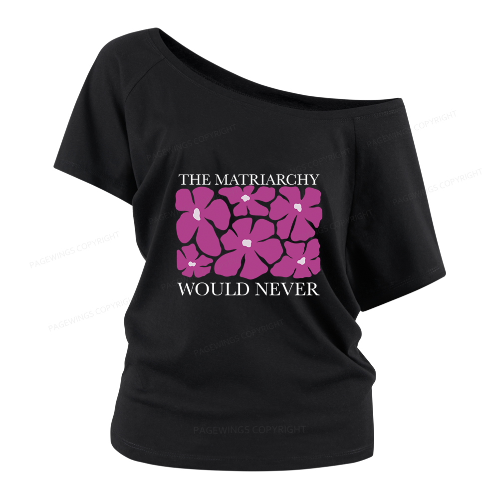 Pagewings The Matriarchy Would Never Women Off Shoulder T-shirts