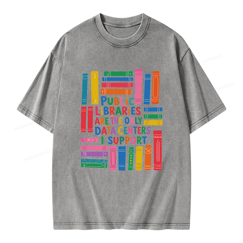 Pagewings Public libraries are the only Data Centers I support Unisex Washed T-shirt
