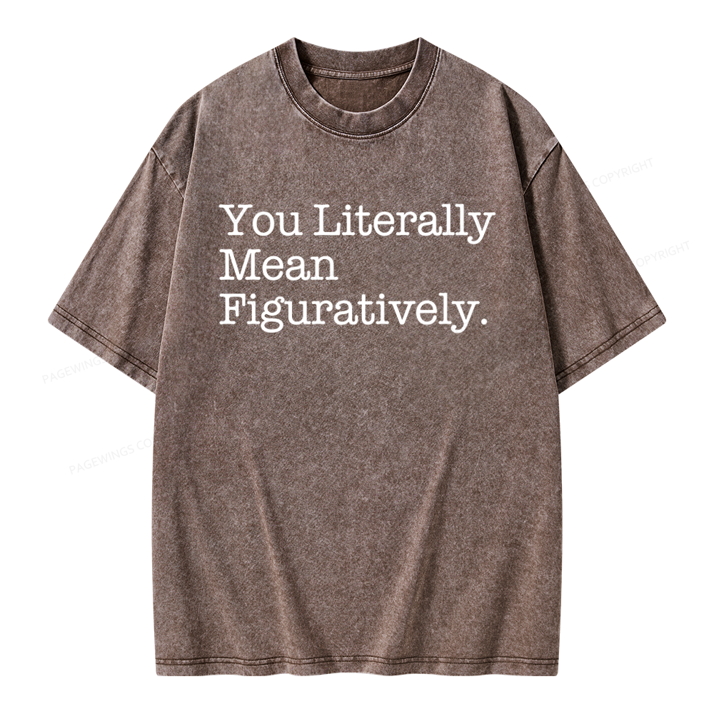 Pagewings You Literally Mean Figuratively Unisex Washed T-shirt