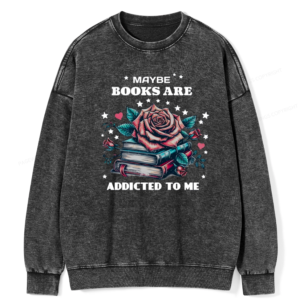 Pagewing Maybe Books Are Addicted To Me Unisex Washed Sweatshirt