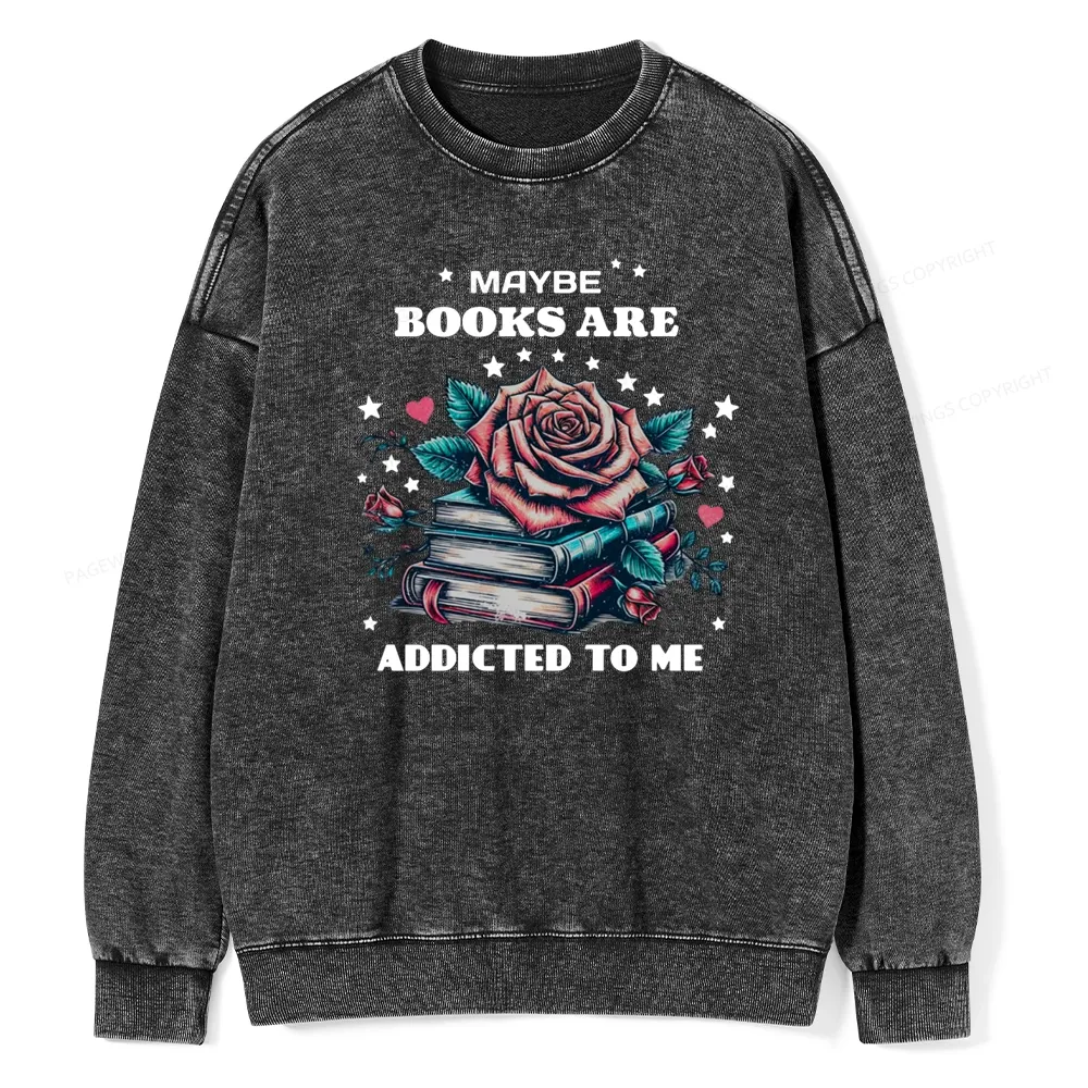 Pagewing Maybe Books Are Addicted To Me Unisex Washed Sweatshirt