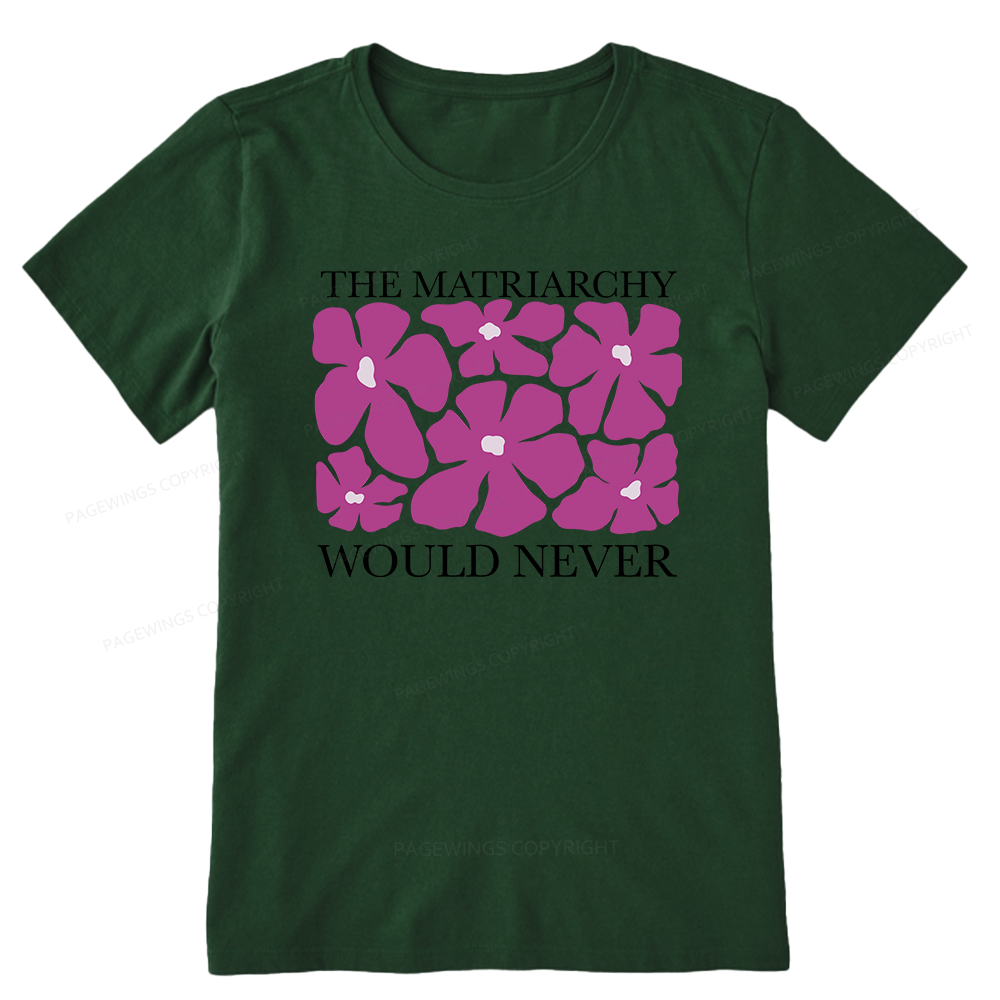Pagewings The Matriarchy Would Never Unisex Classic T-shirt