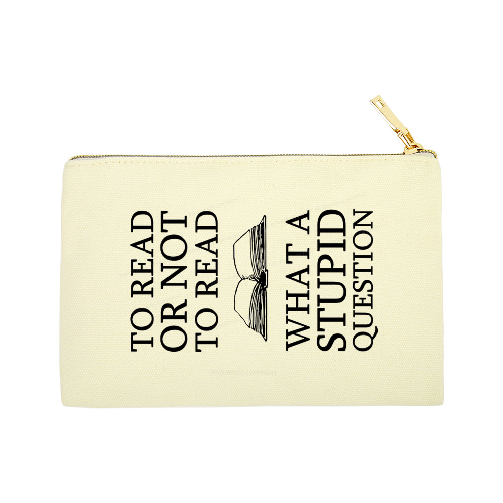 Pagewings To Read Or Not To Read What A Stupid Question Pouch