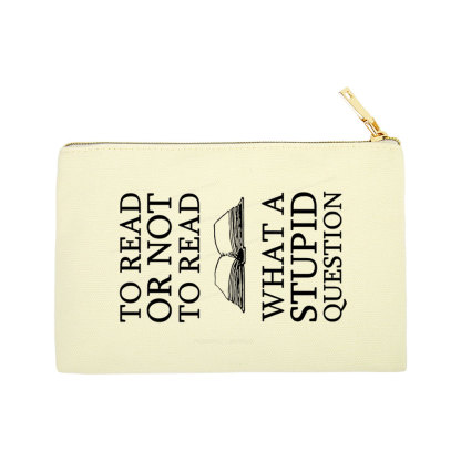 Pagewings To Read Or Not To Read What A Stupid Question Pouch