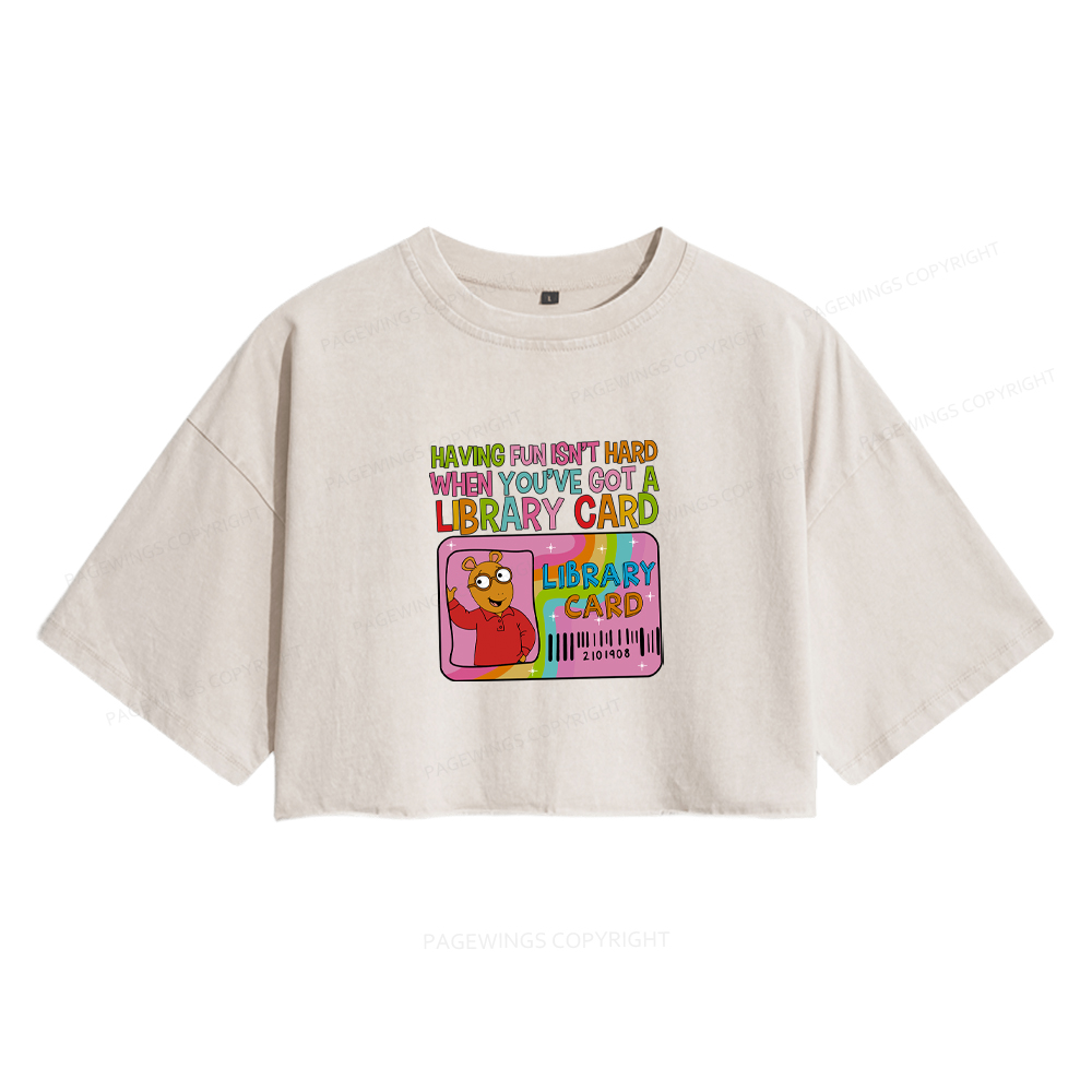 Pagewings Having Fun Isn't Hard When You've Got A Library Card Women's Washed Cropped T-shirt