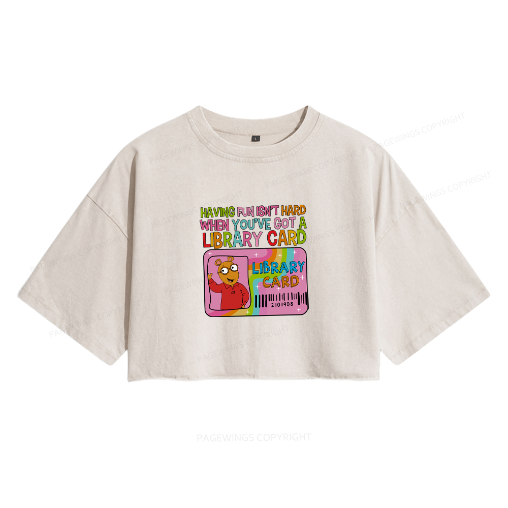 Pagewings Having Fun Isn't Hard When You've Got A Library Card Women's Washed Cropped T-shirt