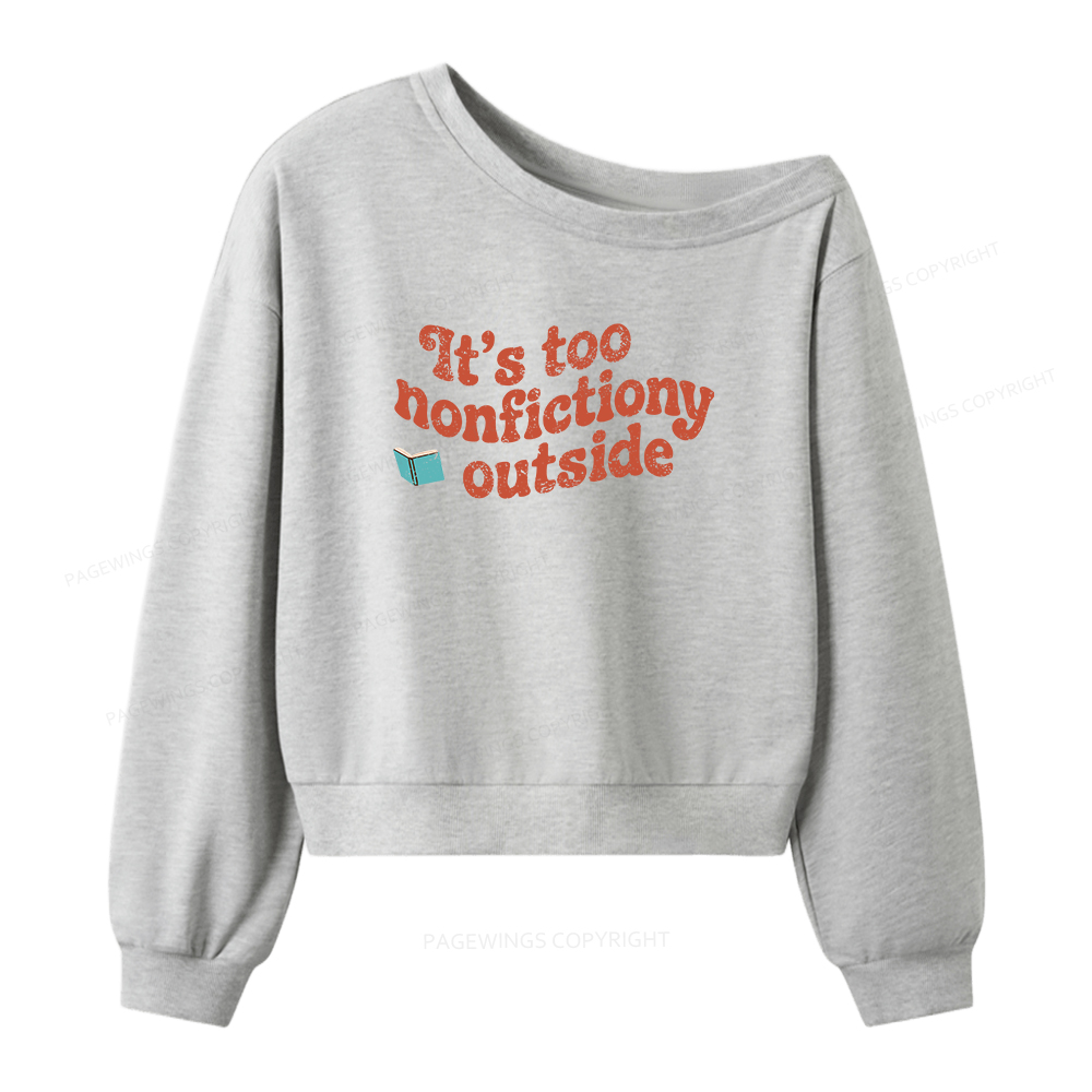Pagewings Its Too Nonfictiony Outside Women Off Shoulder Sweatshirt