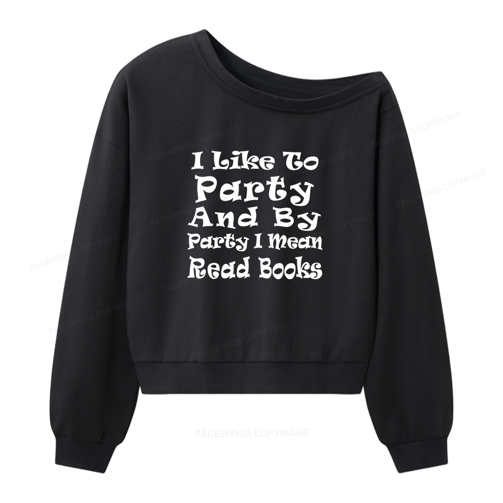 Pagewings I Like to Party and by Party I Mean Read Books Women Off Shoulder Sweatshirt