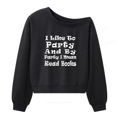 Pagewings I Like to Party and by Party I Mean Read Books Women Off Shoulder Sweatshirt
